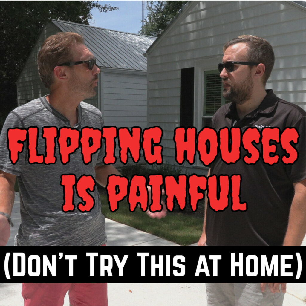 Flipping Houses is Painful